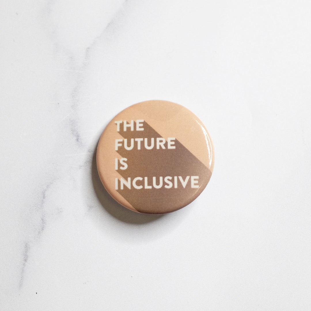 The Future Is Inclusive Button by Bianca Designs.