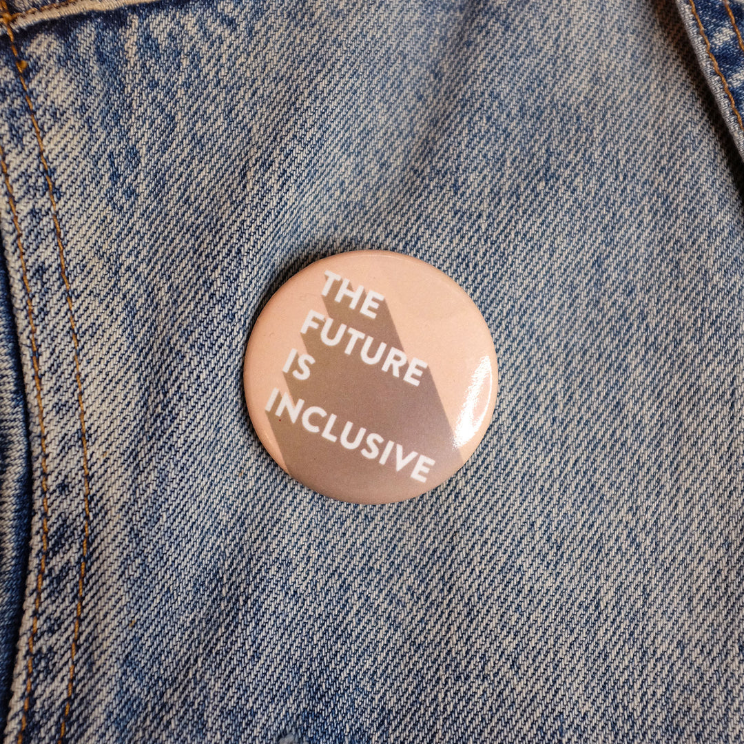 The Future Is Inclusive Button by Bianca Designs.